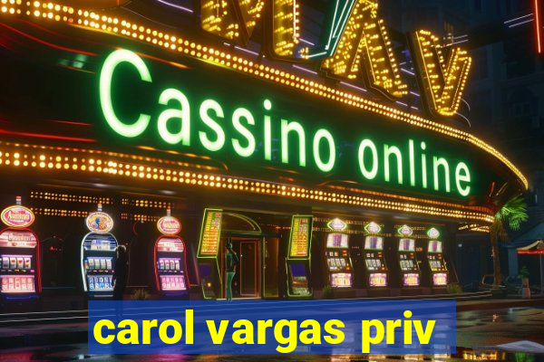 carol vargas priv